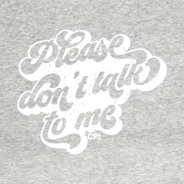 Please don't talk to me - white by Christine Parker & Co